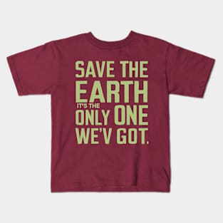 Save The Earth It's the Only One We've Got! Kids T-Shirt